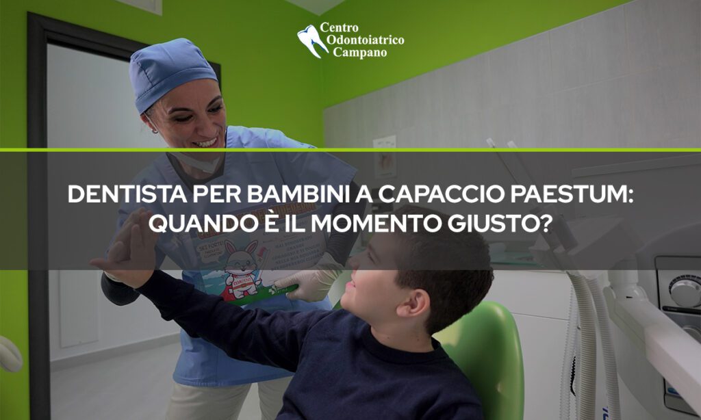 dentista per Bambini a Capaccio Paestum - Quando è il Momento Giusto - Centro Odontoiatrico Campano - Blog