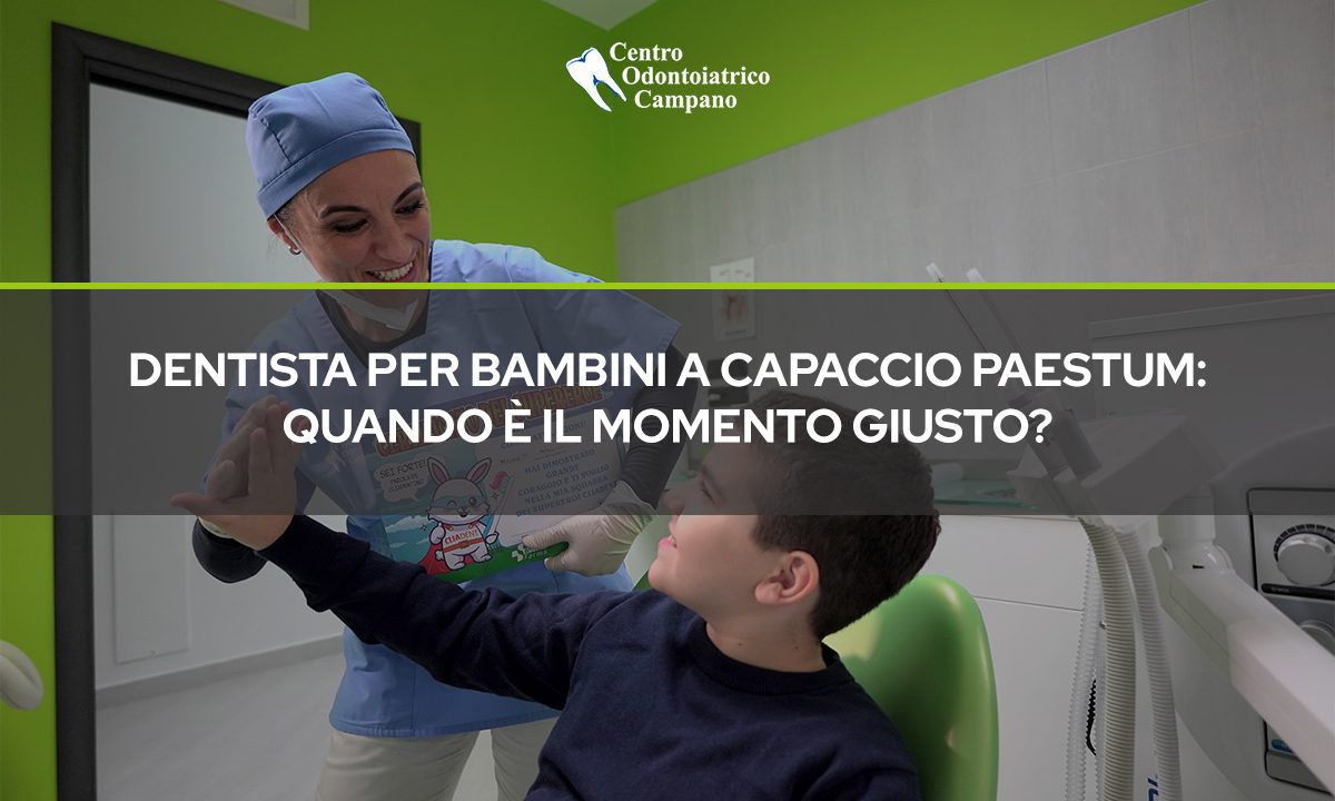 dentista per Bambini a Capaccio Paestum - Quando è il Momento Giusto - Centro Odontoiatrico Campano - Blog